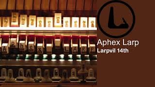 Aphex Larp - Larpvil 14th