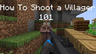 How To Shoot a Villager 101
