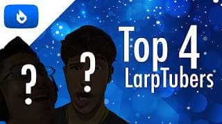 Top 4 LarpTubers