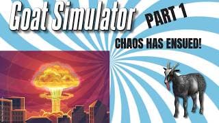 GOAT SIMULATOR, CHAOS HAS ENSUED! PART 1